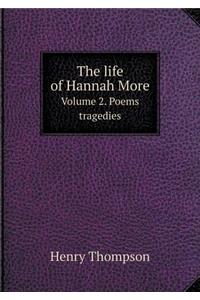 The Life of Hannah More Volume 2. Poems Tragedies