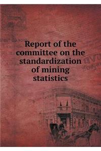 Report of the Committee on the Standardization of Mining Statistics
