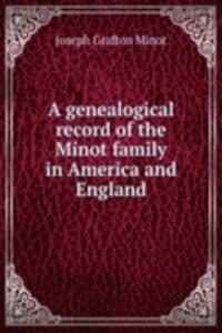 genealogical record of the Minot family in America and England