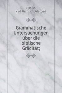 Grammatische Untersuchungen uber die biblische Gracitat