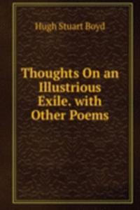 Thoughts On an Illustrious Exile. with Other Poems