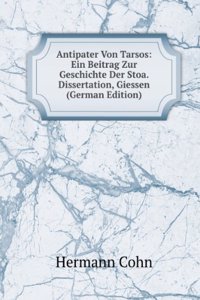 Antipater Von Tarsos: Ein Beitrag Zur Geschichte Der Stoa. Dissertation, Giessen (German Edition)