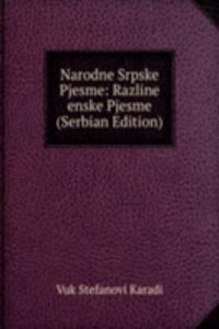 Narodne Srpske Pjesme: Razline enske Pjesme (Serbian Edition)