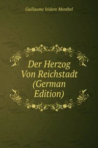 Der Herzog Von Reichstadt (German Edition)