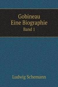 Gobineau. Eine Biographie
