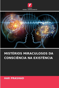 Mistérios Miraculosos Da Consciência Na Existência