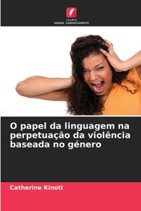 O papel da linguagem na perpetuação da violência baseada no género