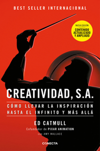 Creatividad, S.A.: Cómo llevar la inspiración hasta el infinito y más allá (Ed. Ampliada) / Creativity, Inc. (The Expanded Edition)