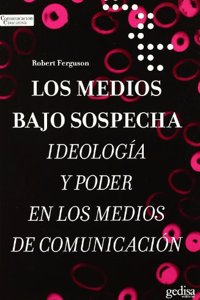 Los medios bajo sospecha/ The media under suspicion: Ideologia Y Poder En Los Medios De Comunicacion/ Ideology and Power in the Media (Comunicacion Educativa)