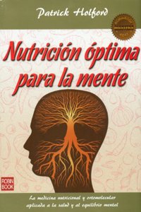 NUTRICION OPTIMA PARA LA MENTE: La medicina nutricional y ortomolecular aplicada a la salud y al equilibrio mental