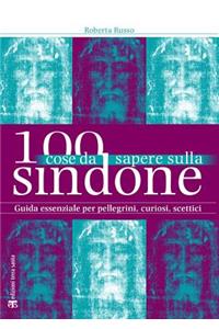 100 Cose Da Sapere Sulla Sindone