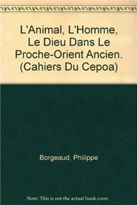 L'Animal, l'Homme, Le Dieu Dans Le Proche-Orient Ancien