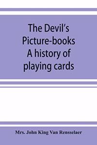 devil's picture-books. A history of playing cards