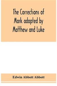 The corrections of Mark adopted by Matthew and Luke