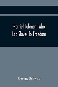 Harriet Tubman, Who Led Slaves To Freedom