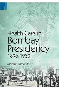 Health Care in Bombay Presidency,1896-1930