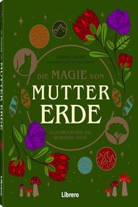 Die Magie der Mutter Erde: Handbuch fur die moderne Hexe