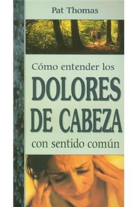 Como Entender los Dolores de Cabeza Con Sentido Comun