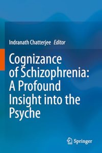 Cognizance of Schizophrenia: : A Profound Insight Into the Psyche