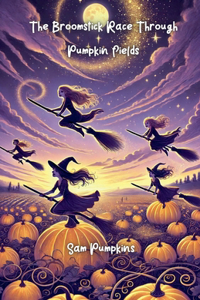 The Broomstick Race Through Pumpkin Fields
