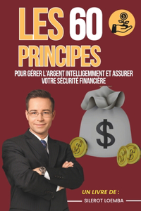 Les 60 Principes pour Gérer l'Argent Intelligemment et Assurer Votre Sécurité Financière