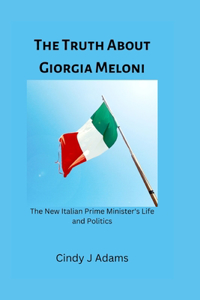 Truth About Giorgia Meloni: The New Italian Prime Minister's Life and Politics