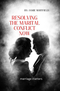 Resolving the Marital Conflict NOW