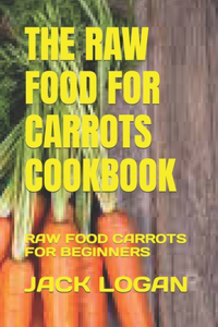 Raw Food for Carrots Cookbook