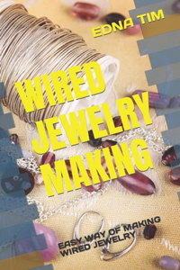 Wired Jewelry Making