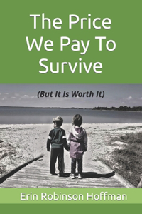 Price We Pay to Survive: (But It Is Worth It)