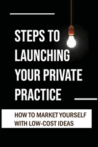 Steps To Launching Your Private Practice