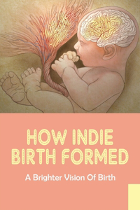 How Indie Birth Formed