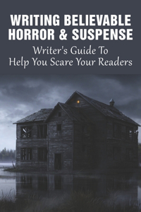 Writing Believable Horror & Suspense