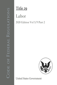 Code of Federal Regulations Title 29 Labor 2020 Edition Volume 5/9 Part 2