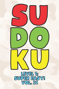 Sudoku Level 1: Super Easy! Vol. 21: Play 9x9 Grid Sudoku Super Easy Level Volume 1-40 Play Them All Become A Sudoku Expert On The Road Paper Logic Games Become Sma