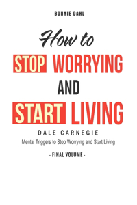 How To Stop Worrying and Start Living