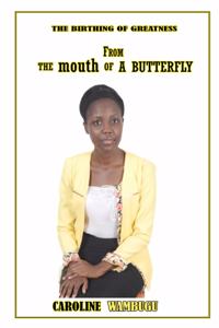 Birthing of Greatness: From the Mouth of a Butterfly