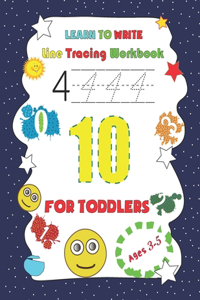 Learn to Write Line Tracing Workbook For Toddlers Ages 3-5: Tracing Workbook For Preschoolers, Numbers 1-10 Trace and Write, (Beginner Math Preschool Learning Book) Activities For 3, 4 and 5 Year Olds