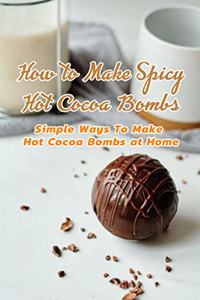 How to Make Spicy Hot Cocoa Bombs