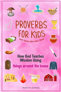 Proverbs for Kids and those who love them Volume 1