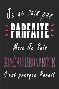 Je ne Suis pas Parfaite Mais je suis Kinésithérapeute c'est presque Pareil Carnet de notes