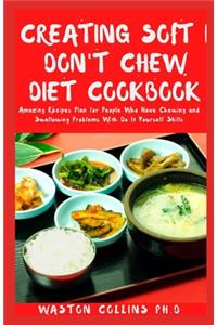 Creating Soft I Don't Chew Diet Cookbook