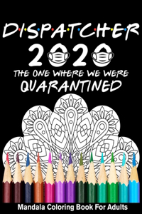 Dispatcher 2020 The One Where We Were Quarantined Mandala Coloring Book for Adults