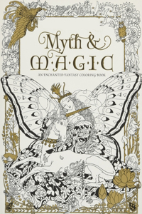 Myth & Magic An Enchanted Fantasy Coloring Book