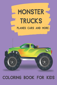 Monster Trucks Planes Cars And More Coloring Book for Kids