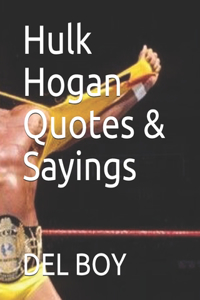 Hulk Hogan Quotes & Sayings