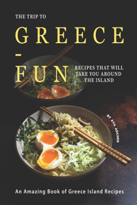 The Trip to Greece-Fun Recipes that will Take You around the Island