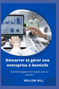 Démarrer et gérer une entreprise à domicile