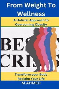 From Weight To Wellness: A Holistic Approach to Overcoming Obesity