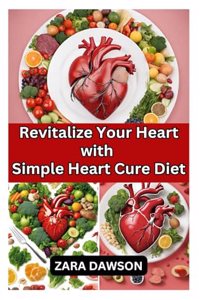 Revitalize Your Heart with Simple Heart Cure Diet